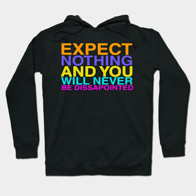 Expect nothing and you will never be dissapointed Hoodie by LinGem